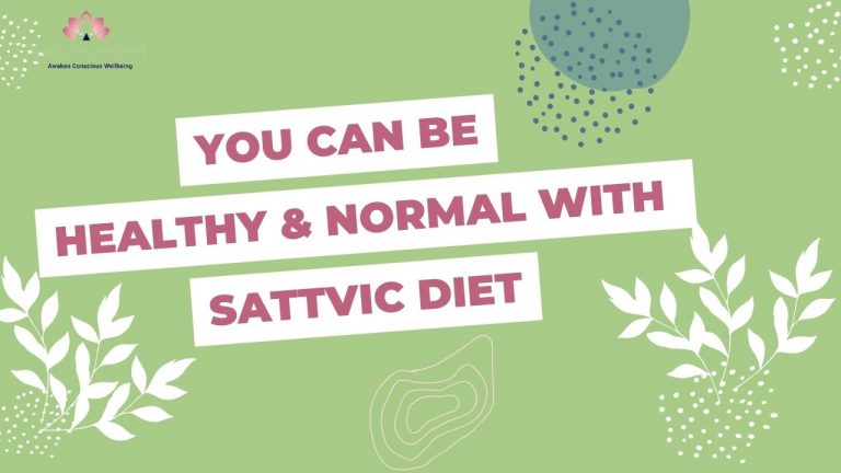 You can be healthy and normal with Sattvic Diet