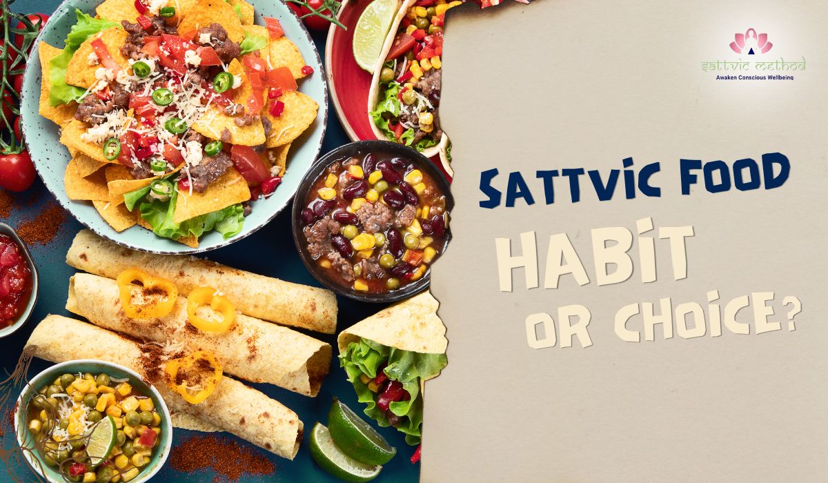 You are currently viewing Sattvic food: Habit or Choice?
