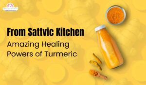 Read more about the article From Sattvic Kitchen: Amazing Healing Powers of Turmeric