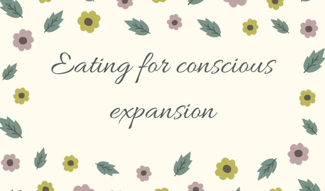 You are currently viewing Eating for Conscious Expansion