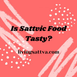 Read more about the article Is Sattvic Food Tasty?