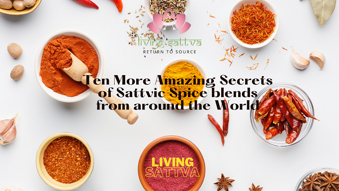 You are currently viewing Ten More Amazing Secrets of Sattvic Spice blends from around the World
