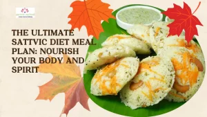 Read more about the article The Satvic Diet Plan: A Holistic Approach to Nourishing Mind, Body, and Soul