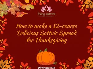 Read more about the article How to make a 12-course Delicious Sattvic Spread for Thanksgiving