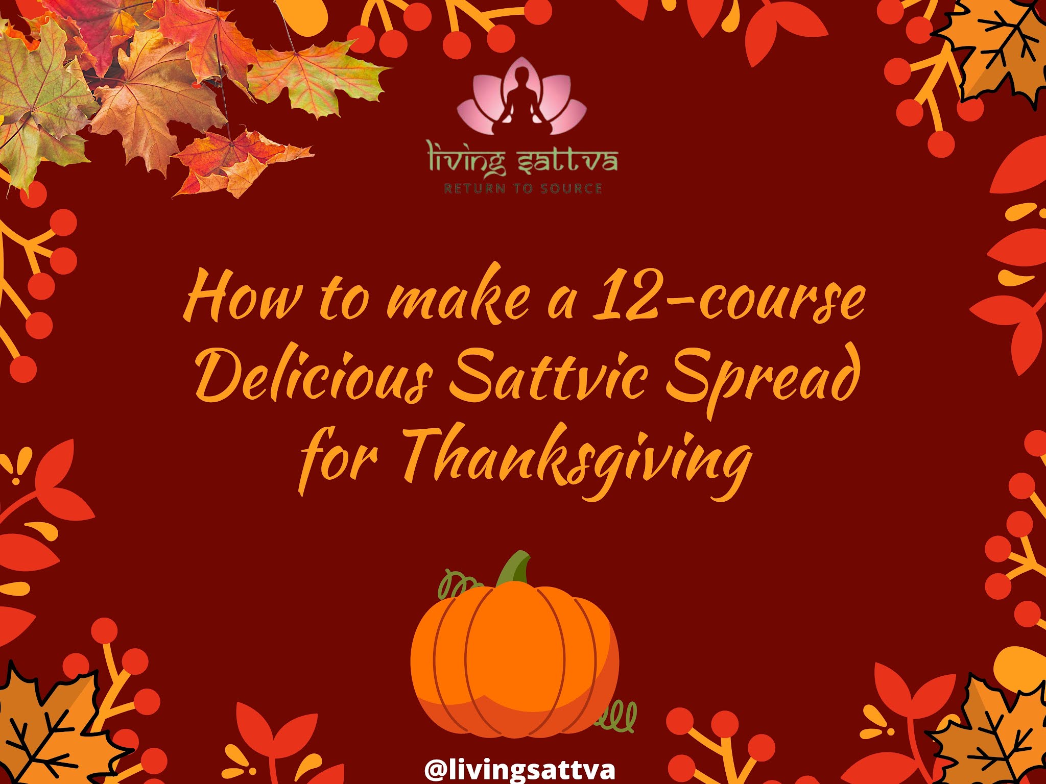 You are currently viewing How to make a 12-course Delicious Sattvic Spread for Thanksgiving