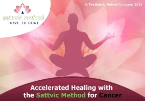 Read more about the article Accelerated Healing with the Sattvic Method for Cancer