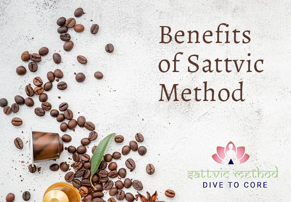 You are currently viewing Benefits of Sattvic Method