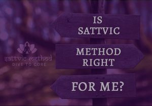 Read more about the article Is Sattvic Method Right for me?