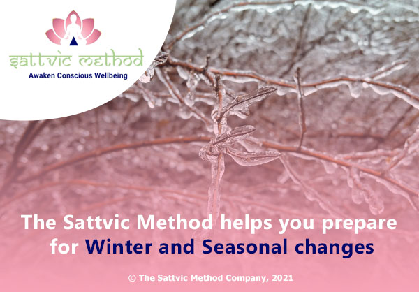 You are currently viewing The Sattvic Method helps you prepare for Winter and Seasonal changes