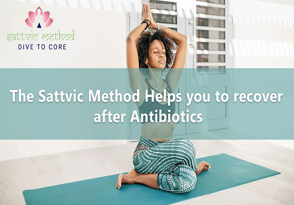 You are currently viewing The Sattvic Method Helps you to recover after Antibiotics