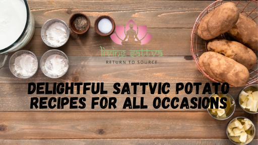 You are currently viewing Delightful  Sattvic Potato Recipes for all Occasions