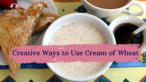 Read more about the article From Breakfast to Dinner: Creative Ways to Use Cream of Wheat in Your Cooking