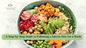 Read more about the article Nourish Your Mind, Body, and Soul: A Step-by-Step Guide to Following a Sattvic Diet for a Week