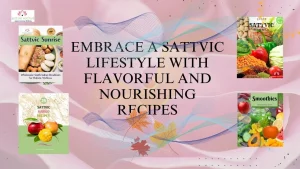 Read more about the article <strong>Embrace a Sattvic Lifestyle with These Flavorful and Nourishing Recipes</strong>