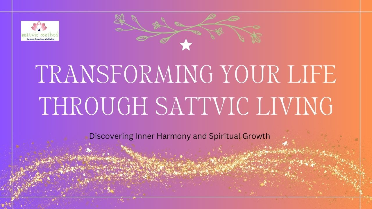 You are currently viewing <strong>Transforming Your Life Through Sattvic Living: Discovering Inner Harmony and Spiritual Growth</strong>