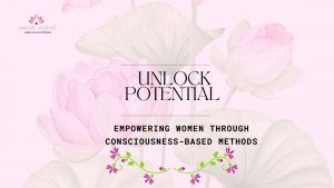 Read more about the article Unlock Potential: Empowering Women through Consciousness-based Methods