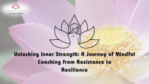 Read more about the article Mindful Coaching from Resistance to Resilience