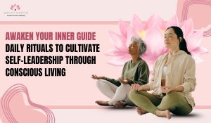 Read more about the article Awaken Your Inner Guide: Daily Rituals to Cultivate Self-Leadership Through Conscious Living