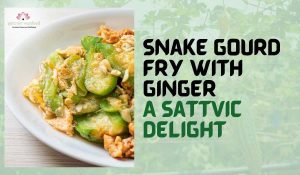 Read more about the article Snake Gourd Fry with Ginger: A Sattvic Delight