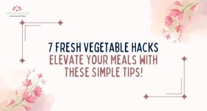 Read more about the article 7 Fresh Vegetable Hacks