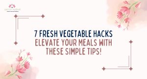 Read more about the article 7 Fresh Vegetable Hacks