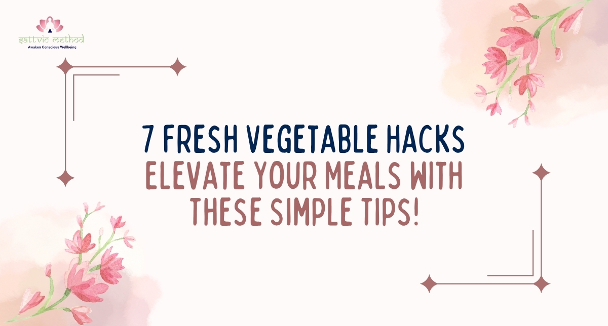 7 Fresh Vegetable Hacks