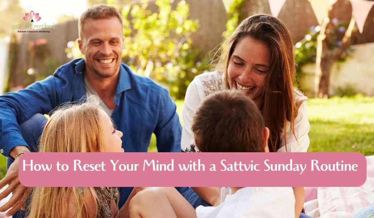 You are currently viewing How to Reset Your Mind with a Sattvic Sunday Routine: Cooking, Coaching, Reflection, and Renewal