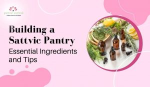 Read more about the article Sattvic Pantry Essentials
